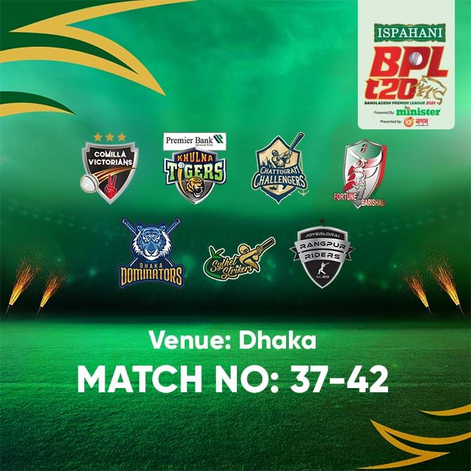 BPL T20 | Venue : Dhaka | MATCH : 37 to 42